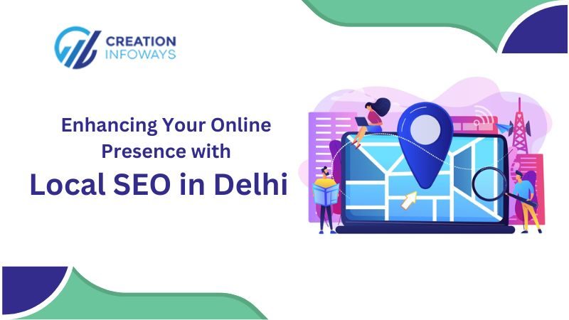 Enhancing Your Online Presence with Local SEO in Delhi, Local SEO Services in Delhi