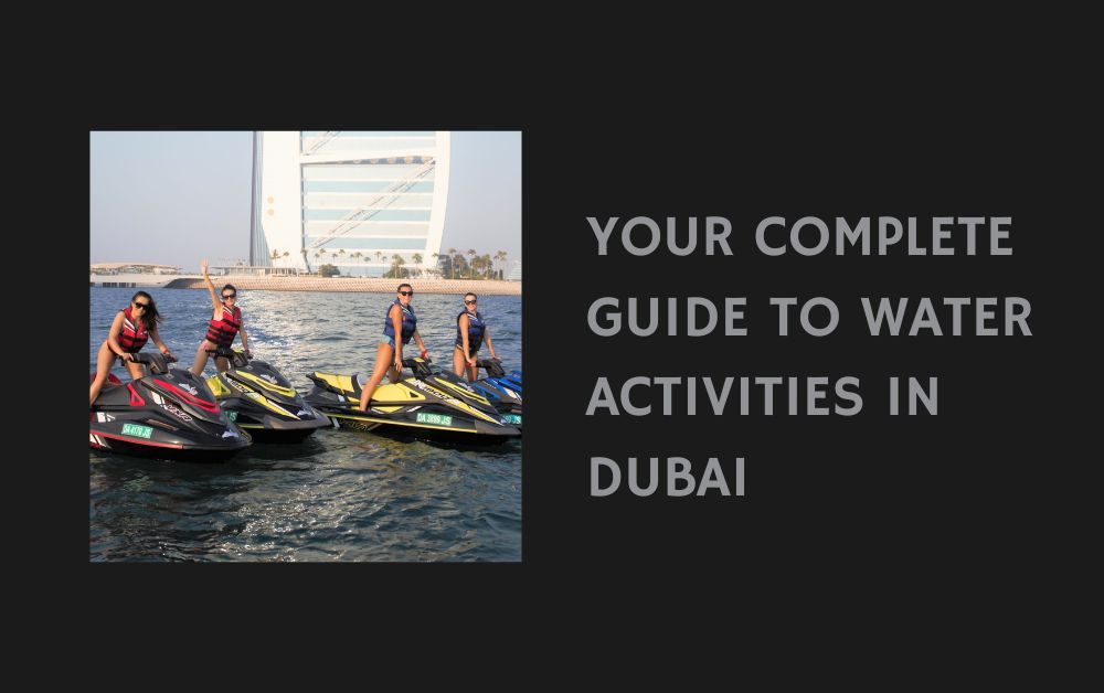 Your Complete Guide to Water Activities in Dubai