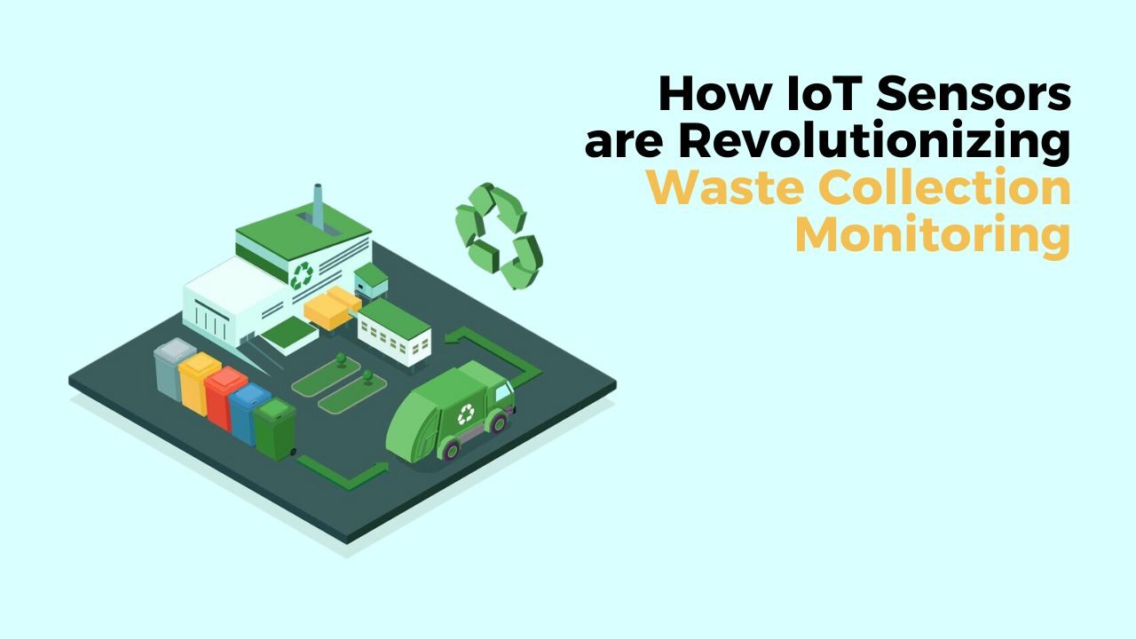 How IoT Sensors are Revolutionizing Waste Collection Monitoring