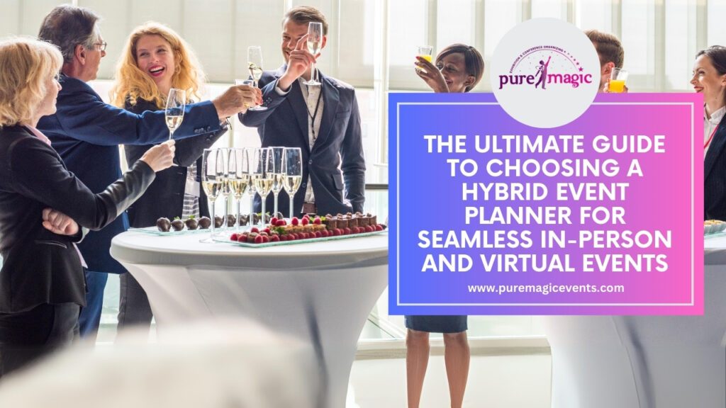 The Ultimate Guide to Choosing a Hybrid Event Planner for Seamless In-Person and Virtual Events